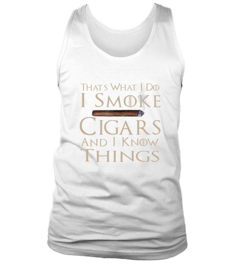 That’s What I Do I Smoke Cigars And I Know Things Shirt Tank Top Unisex