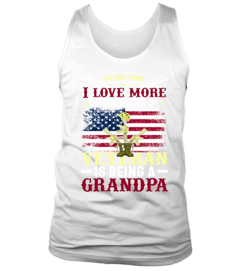 The Only Thing  I Love More Than Being A Veteran Is Being A Grandpa Tank Top Unisex