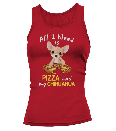 All I Need Is Pizza And My Chihuahua Tank top Woman