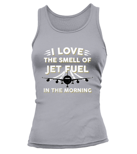 I Love The Smell Of Jet Fuel In The Morning T-shirt - Pilot Tank top Woman
