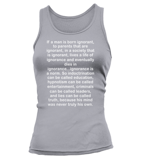 If a man is born ignorant to parents that are ignorant black back shirt Tank top Woman