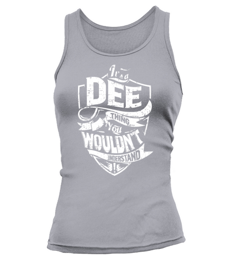 Its a DEE Thing You Wouldnt Understand Name Shirts Tank top Woman