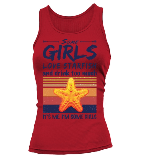 Some Girls Love Starfish And Drink Too Much Tank top Woman