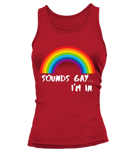 Sounds Gay I Am In Funny Rainbow Pride shirt Tank top Woman