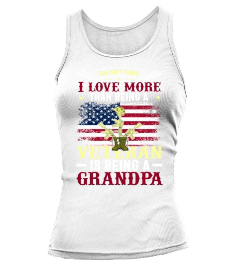 The Only Thing  I Love More Than Being A Veteran Is Being A Grandpa Tank top Woman