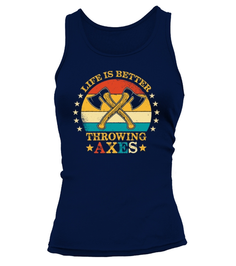 Vintage Style Life Is Better Throwing Axes Funny Tank top Woman