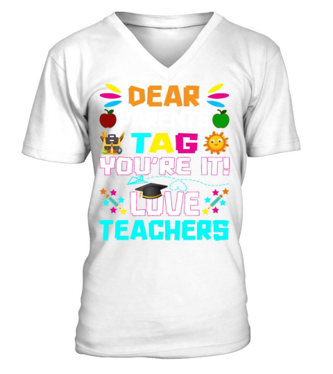 Dear Parents Tag You re it Love Teachers V-Neck T-shirt