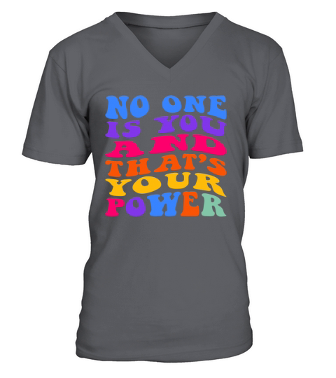 No One Is You And Thats Your Power V-Neck T-shirt
