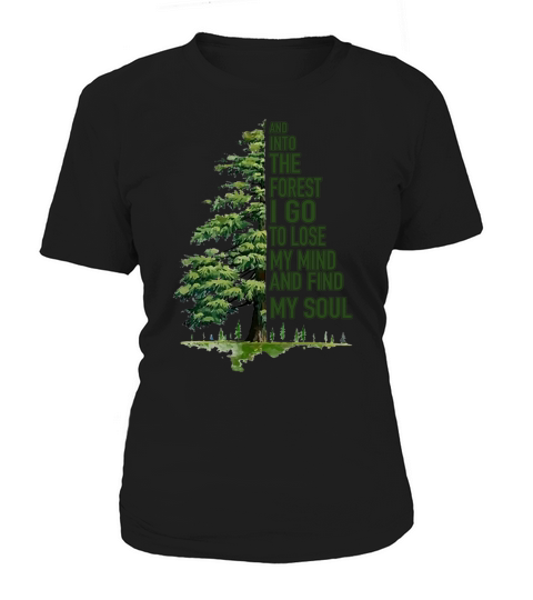 And Into The Forest I Go To Lose My Mind And Find My Soul Green Tree Shirt - Unisex Long Sleeve Women's T-Shirt