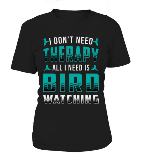 Birdwatching Therapy All I Need Is Bird Watching Women's T-Shirt