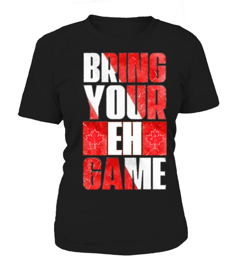 Bring your EH game canadian quote forcanada lovers Women's T-Shirt
