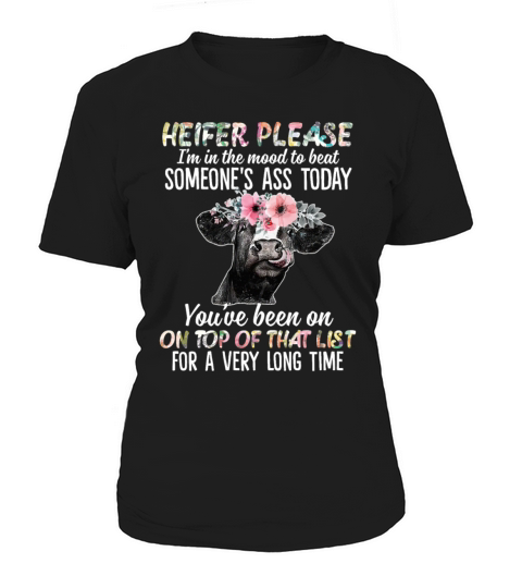 Heifer Please Im In The Mood To Beat Someones Women's T-Shirt