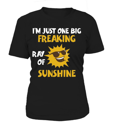 IM A FREAKING RAY OF SUNSHINE T-Shirt JUST ONE BIG FREAKIN Women's T-Shirt