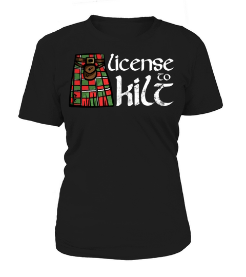 License To Kilt - Kilt Wearing Scotsman Women's T-Shirt
