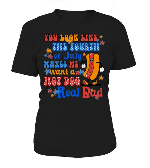 Makes Me Want A Hot Dog Real Bad 4th of July Women's T-Shirt