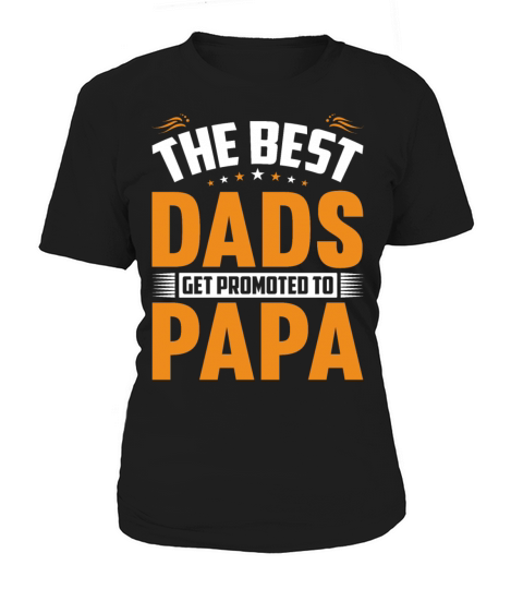 The Best Dads Get Promoted To Papa Gift for Daddy Women's T-Shirt
