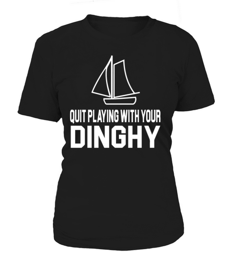 Tommy Boy Quote Quit Playing With Your Dinghy Women's T-Shirt