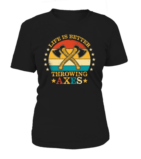 Vintage Style Life Is Better Throwing Axes Funny Women's T-Shirt