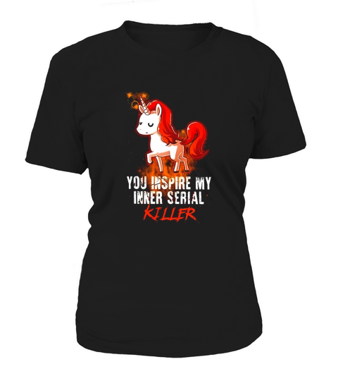 You Inspire My Inner Serial Killer Rainbow Unicorn Women's T-Shirt