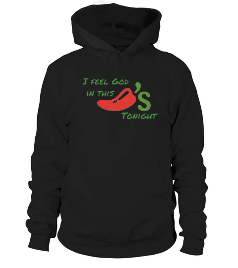 Chili’s I feel god in this tonight shirt Hoodie Unisex