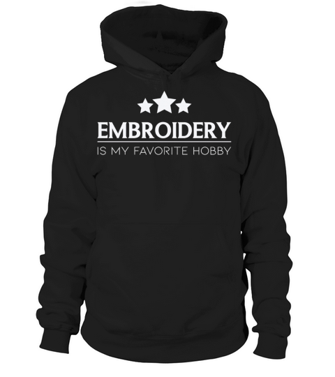 Embroidery Is My Favorite Hobby Embroidery Quote Hoodie Unisex