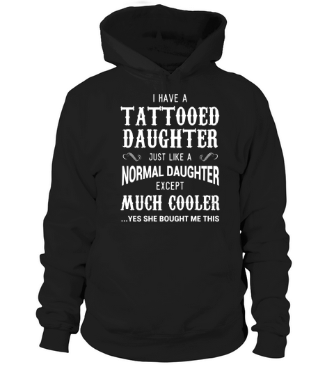 Funny Tattooed Daughter Shirt Tattoo Fathers Day Gift Hoodie Unisex