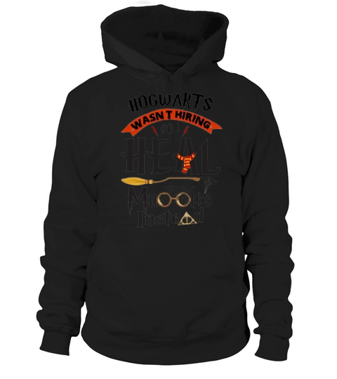 Hogwarts wasn’t hiring so i heal muggles instead shirt Hoodie Unisex