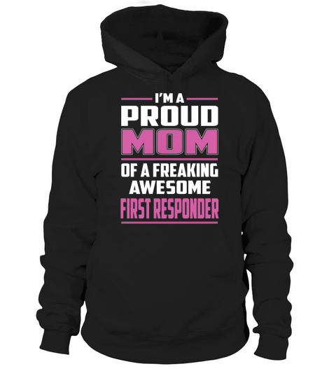 Im a Proud Mom of a Freaking Awesome First Responder Job Shirts Hoodie Unisex