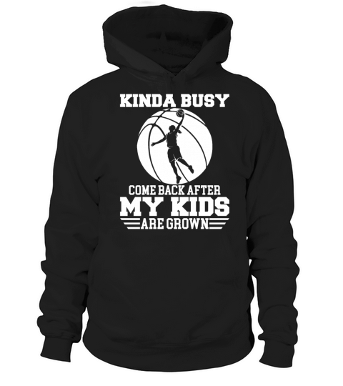 Kinda Busy Come Back After My Kids Are Grown Hoodie Unisex