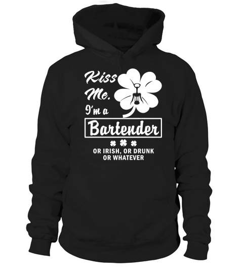 Kiss Me Im A Bartender Or Irish Or Drunk Or Whatever Funny St. Patricks Day T shirt Hoodie Unisex