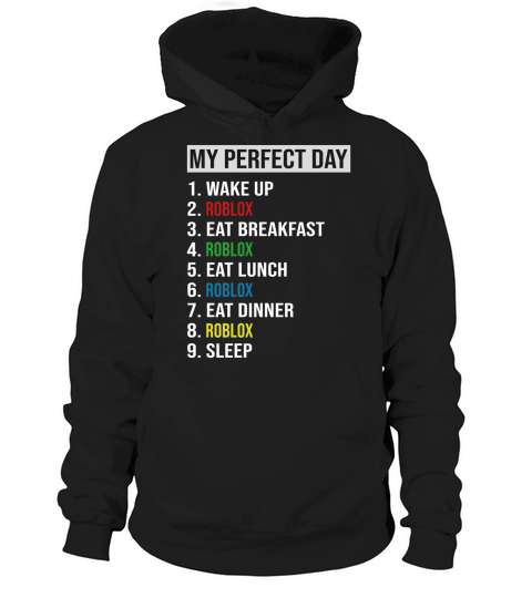 My Perfect Day Video Games Cool Gamer Play Roblox All Day 2020 Hoodie Unisex