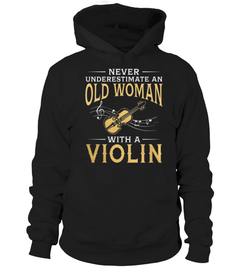 Never Underestimate An Old Woman With A Violin TShirt Hoodie Unisex