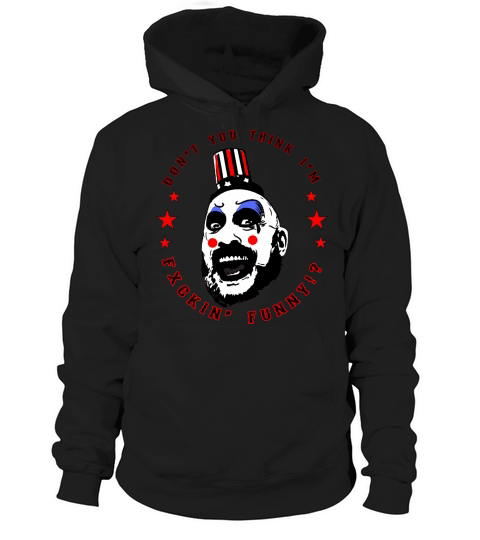THE COMEDIAN Captain Spaulding DoNt you Think Im Fucking Funny Hoodie Unisex