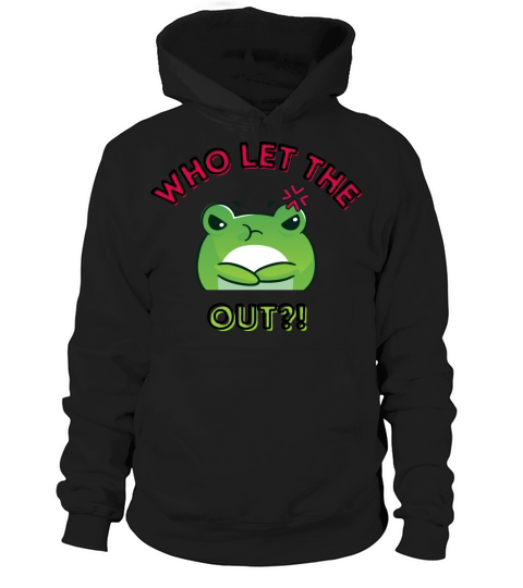 Who Let The Frogs Out Angry Cute Cartoon Frog Hoodie Unisex