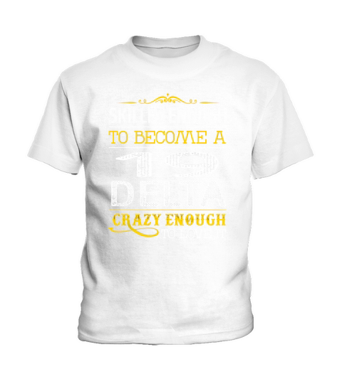 Become a 19 Delta Crazy Enough Job Title Shirts Kids T-Shirt