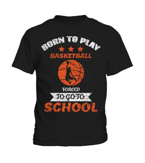 Born To Play Basketball Forced To Go To School Kids T-Shirt