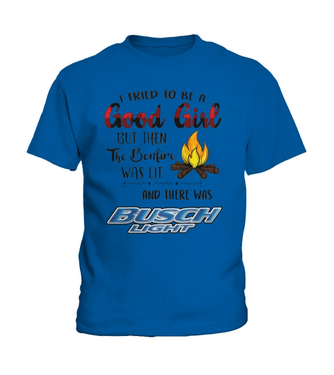 I tried to be a good girl but the the bonfire was lit and there was busch light Kids T-Shirt