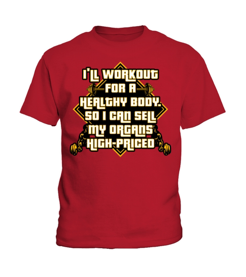 Ill Workout For A Health Body So I Can Sell Organ Kids T-Shirt