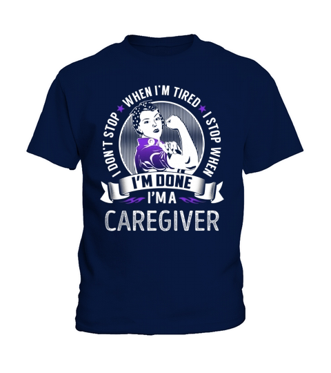 Im a Caregiver I dont Stop When Im Tired I Stop When Im Done Job Shirts Kids T-Shirt
