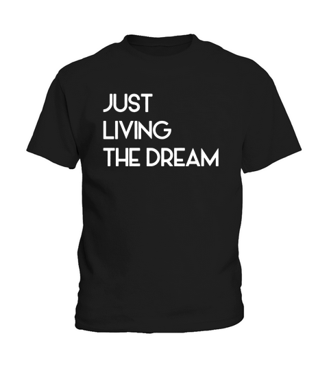 Just Living Livin The Dream - Mens Premium T-Shirt Kids T-Shirt