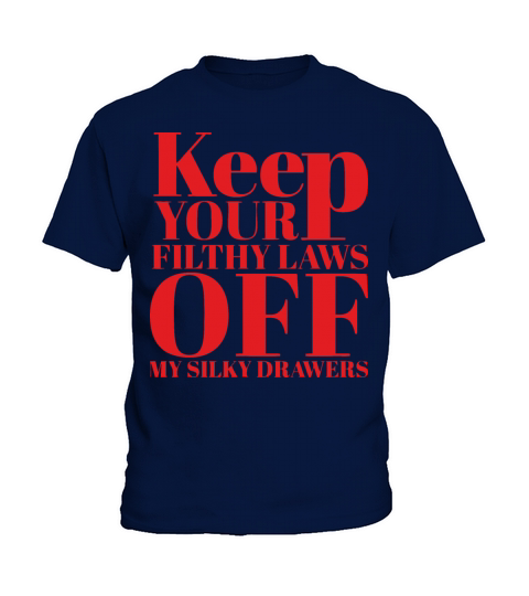 Keep your filthy laws off my silky drawers Kids T-Shirt