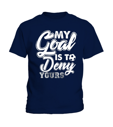 soccer goalie t shirt my goal is to deny yours Kids T-Shirt