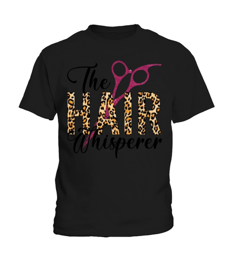 The Hair Whisperer Funny Hairstylist Women Kids T-Shirt