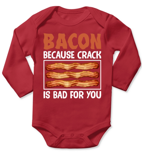 Bacon Because Crack Is Bad for You Funny Pig Meat Long Sleeve Baby One-Piece
