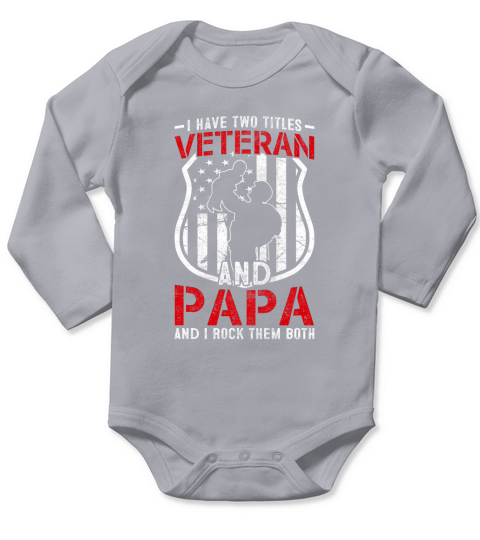 I Have Two Titles Veteran And Papa And I Rock Them Both Long Sleeve Baby One-Piece
