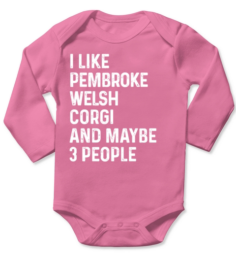 I Like Pembroke Welsh Corgi And Maybe 3 People Long Sleeve Baby One-Piece