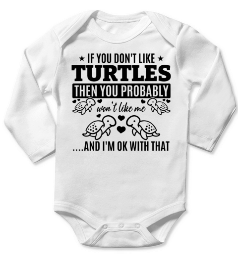If You Dont Like Turtles Then You Probably Wont Long Sleeve Baby One-Piece