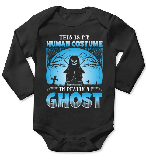 This is my Human Costume Im really a Ghost Long Sleeve Baby One-Piece