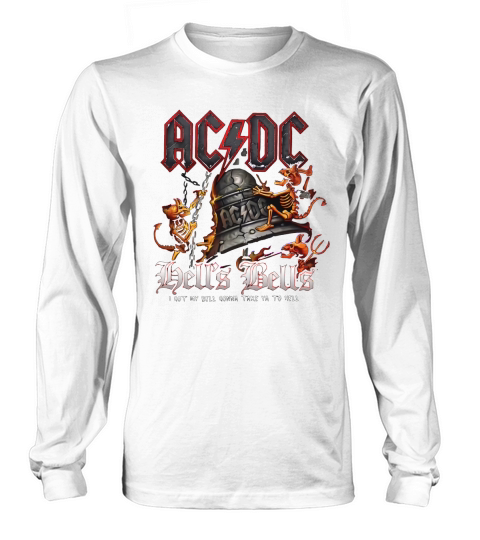 ACDC Hells Bells i got my bell gonna take ya to hell shirt Long sleeved Unisex