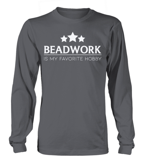 Beadwork Is My Favorite Hobby Beadwork Quote Long sleeved Unisex